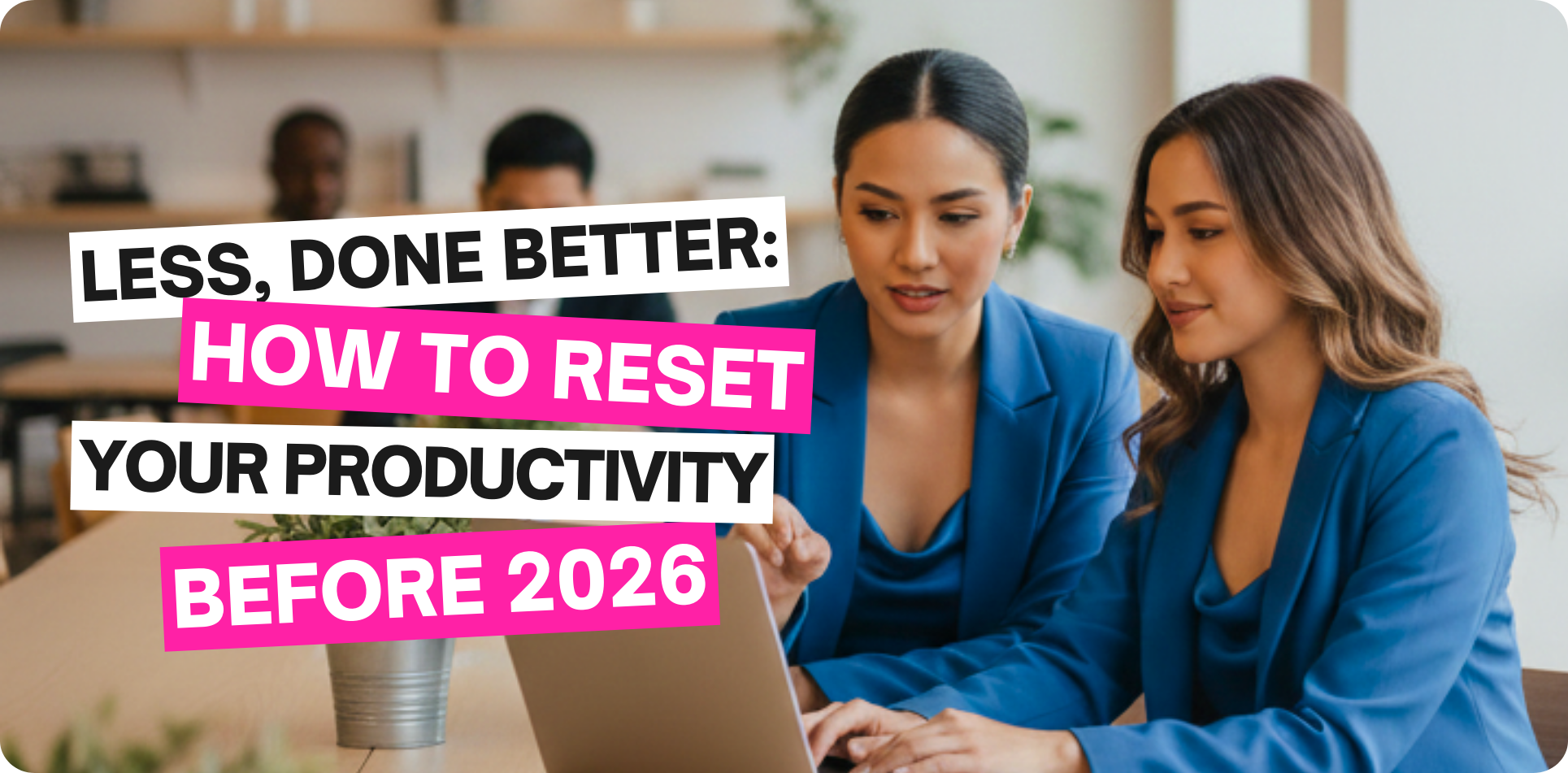 Two professional women in blue blazers collaborating over a laptop in a modern office setting, featuring the text "LESS, DONE BETTER: HOW TO RESET YOUR PRODUCTIVITY BEFORE 2026" in bold white and pink blocks, representing the Zero-Ten Park Philippines productivity series.