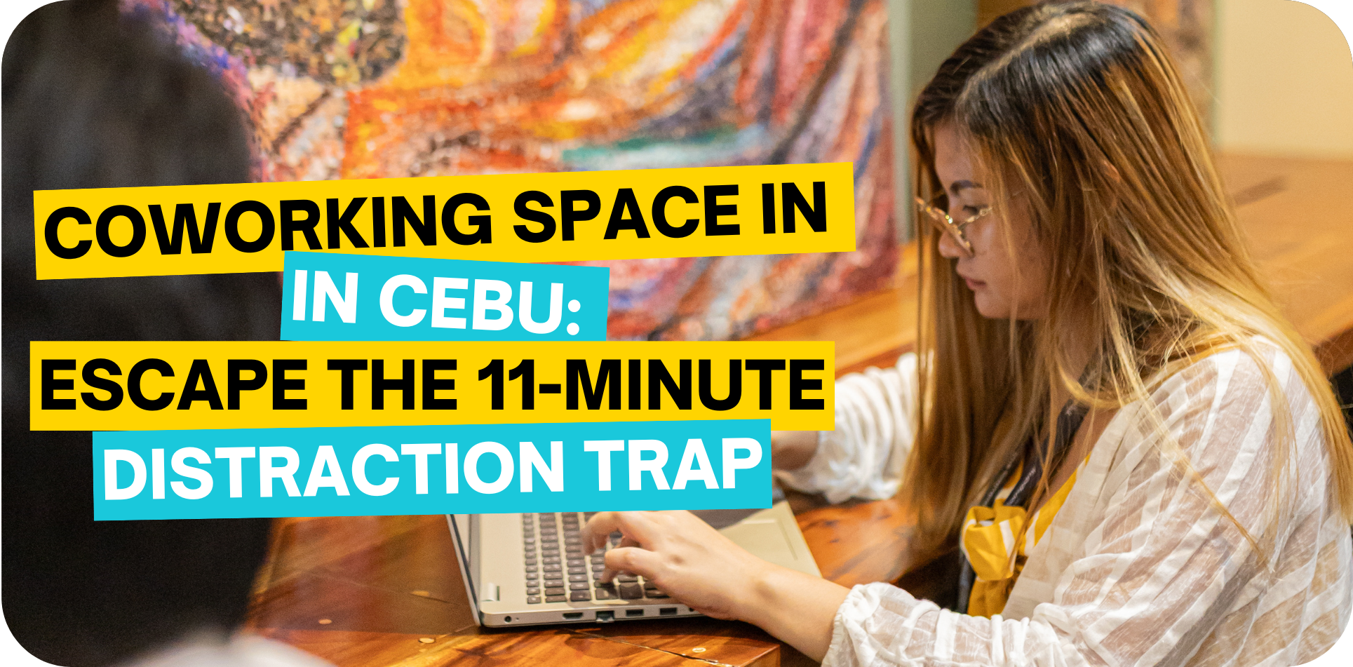 Coworking Space in Cebu: Escape the 11-Minute Distraction Trap